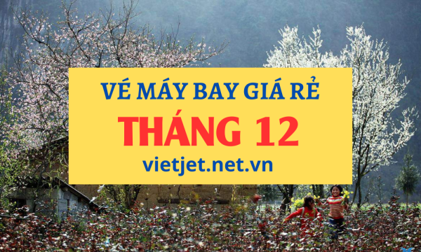 Săn vé máy bay giá rẻ tháng 12
