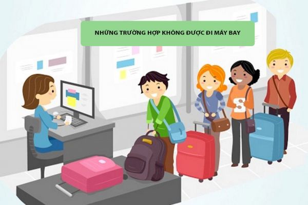 Những trường hợp không được đi máy bay